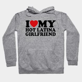 I Love My Latina Girlfriend, I Heart My Latina Girlfriend Hoodie